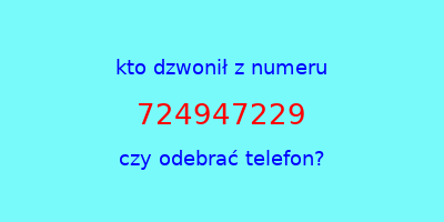 kto dzwonił 724947229  czy odebrać telefon?