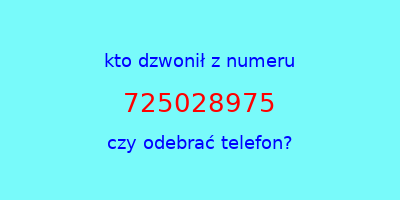 kto dzwonił 725028975  czy odebrać telefon?