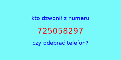 kto dzwonił 725058297  czy odebrać telefon?