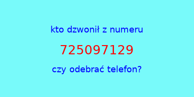 kto dzwonił 725097129  czy odebrać telefon?