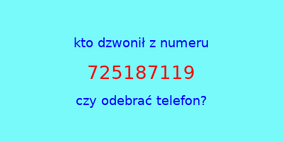 kto dzwonił 725187119  czy odebrać telefon?