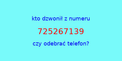 kto dzwonił 725267139  czy odebrać telefon?