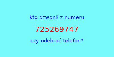 kto dzwonił 725269747  czy odebrać telefon?