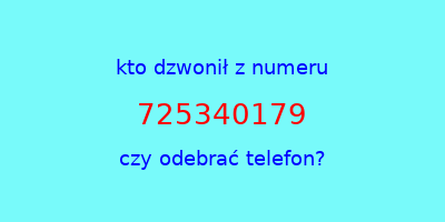 kto dzwonił 725340179  czy odebrać telefon?