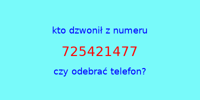 kto dzwonił 725421477  czy odebrać telefon?