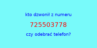 kto dzwonił 725503778  czy odebrać telefon?