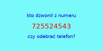 kto dzwonił 725524543  czy odebrać telefon?