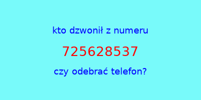 kto dzwonił 725628537  czy odebrać telefon?