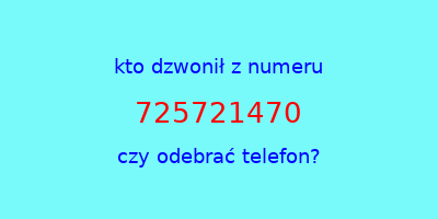 kto dzwonił 725721470  czy odebrać telefon?