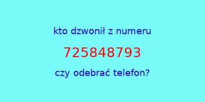 kto dzwonił 725848793  czy odebrać telefon?