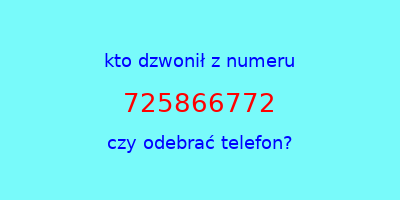 kto dzwonił 725866772  czy odebrać telefon?