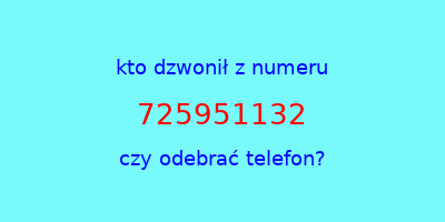 kto dzwonił 725951132  czy odebrać telefon?