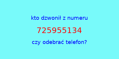 kto dzwonił 725955134  czy odebrać telefon?