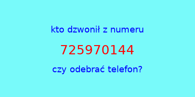 kto dzwonił 725970144  czy odebrać telefon?