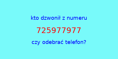 kto dzwonił 725977977  czy odebrać telefon?