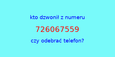 kto dzwonił 726067559  czy odebrać telefon?