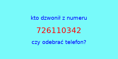 kto dzwonił 726110342  czy odebrać telefon?