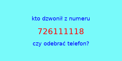 kto dzwonił 726111118  czy odebrać telefon?