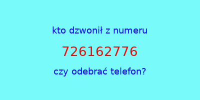 kto dzwonił 726162776  czy odebrać telefon?