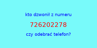 kto dzwonił 726202278  czy odebrać telefon?