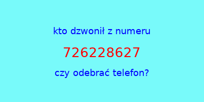 kto dzwonił 726228627  czy odebrać telefon?