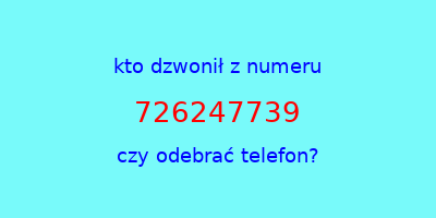 kto dzwonił 726247739  czy odebrać telefon?