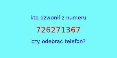 kto dzwonił 726271367  czy odebrać telefon?