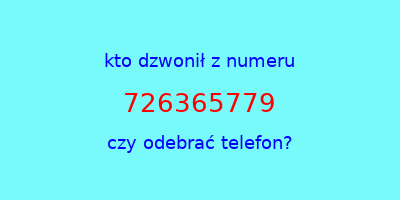 kto dzwonił 726365779  czy odebrać telefon?