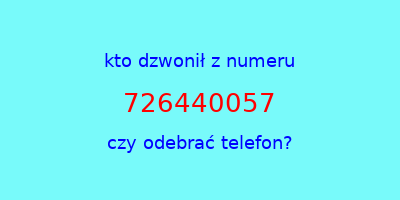 kto dzwonił 726440057  czy odebrać telefon?