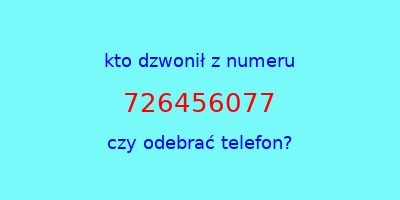 kto dzwonił 726456077  czy odebrać telefon?