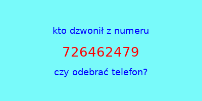 kto dzwonił 726462479  czy odebrać telefon?