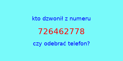 kto dzwonił 726462778  czy odebrać telefon?