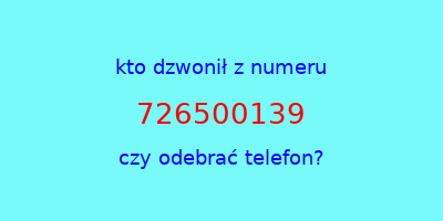 kto dzwonił 726500139  czy odebrać telefon?