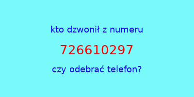 kto dzwonił 726610297  czy odebrać telefon?