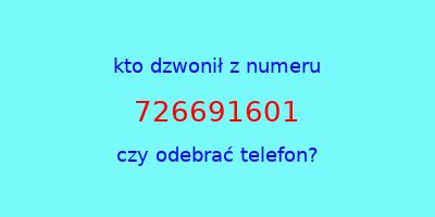 kto dzwonił 726691601  czy odebrać telefon?