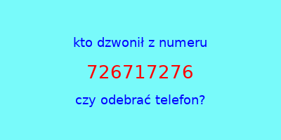 kto dzwonił 726717276  czy odebrać telefon?