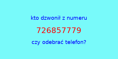 kto dzwonił 726857779  czy odebrać telefon?