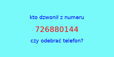 kto dzwonił 726880144  czy odebrać telefon?