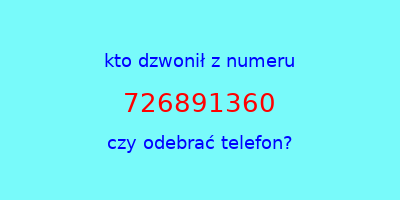 kto dzwonił 726891360  czy odebrać telefon?