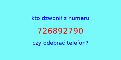 kto dzwonił 726892790  czy odebrać telefon?