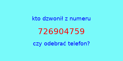 kto dzwonił 726904759  czy odebrać telefon?