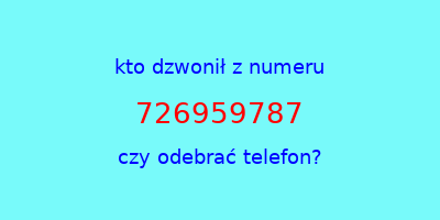 kto dzwonił 726959787  czy odebrać telefon?