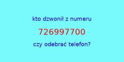 kto dzwonił 726997700  czy odebrać telefon?