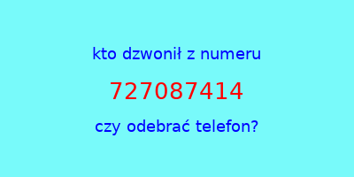 kto dzwonił 727087414  czy odebrać telefon?