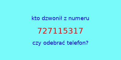 kto dzwonił 727115317  czy odebrać telefon?