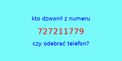 kto dzwonił 727211779  czy odebrać telefon?