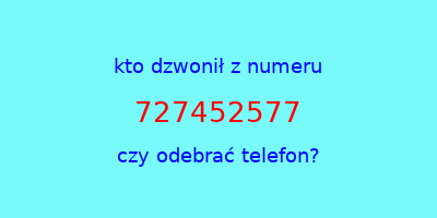 kto dzwonił 727452577  czy odebrać telefon?