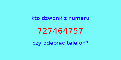 kto dzwonił 727464757  czy odebrać telefon?