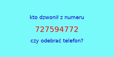 kto dzwonił 727594772  czy odebrać telefon?