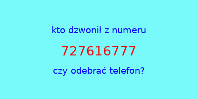 kto dzwonił 727616777  czy odebrać telefon?